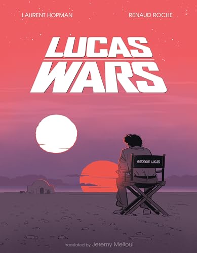 Lucas Wars: The True Story of George Lucas and the Creation of Star Wars - Hardcover