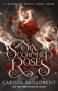 Six Scorched Roses: A Crowns of Nyaxia Short Novel - Hardcover