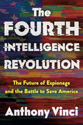 The Fourth Intelligence Revolution: The Future of Espionage and the Battle to Save America - Hardcover
