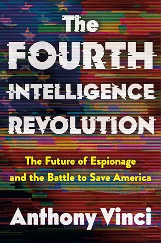 The Fourth Intelligence Revolution: The Future of Espionage and the Battle to Save America - Hardcover