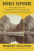 Double Exposure: Resurveying the West with Timothy O'Sullivan, America's Most Mysterious War Photographer - Paperback