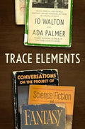 Trace Elements: Conversations on the Project of Science Fiction and Fantasy - Hardcover