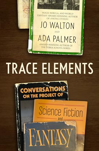 Trace Elements: Conversations on the Project of Science Fiction and Fantasy - Hardcover
