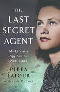 The Last Secret Agent: My Life as a Spy Behind Nazi Lines - Hardcover