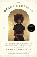 The Black Utopians: Searching for Paradise and the Promised Land in America - Paperback