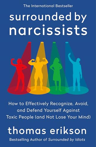 Surrounded by Narcissists: How to Effectively Recognize, Avoid, and Defend Yourself Against Toxic People (and Not Lose Your Mind) [The Surrounded by I - Paperback
