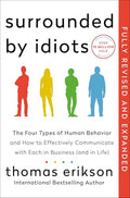 Surrounded by Idiots Revised & Expanded Edition: The Four Types of Human Behavior and How to Effectively Communicate with Each in Business (and in Lif - Paperback