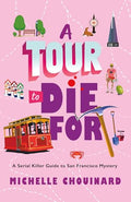 A Tour to Die for: A Serial Killer Guide to San Francisco Mystery - Hardcover