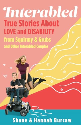 Interabled: True Stories about Love and Disability from Squirmy & Grubs and Other Interabled Couples - Hardcover