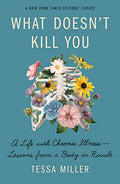 What Doesn't Kill You: A Life with Chronic Illness - Lessons from a Body in Revolt - Paperback