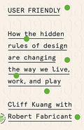User Friendly: How the Hidden Rules of Design Are Changing the Way We Live, Work, and Play - Paperback