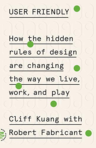 User Friendly: How the Hidden Rules of Design Are Changing the Way We Live, Work, and Play - Paperback