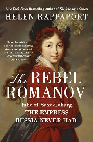 The Rebel Romanov: Julie of Saxe-Coburg, the Empress Russia Never Had - Paperback