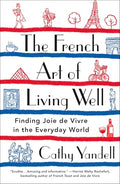The French Art of Living Well: Finding Joie de Vivre in the Everyday World - Paperback