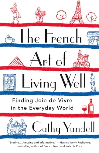 The French Art of Living Well: Finding Joie de Vivre in the Everyday World - Paperback