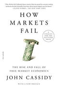 How Markets Fail: The Rise and Fall of Free Market Economics - Paperback