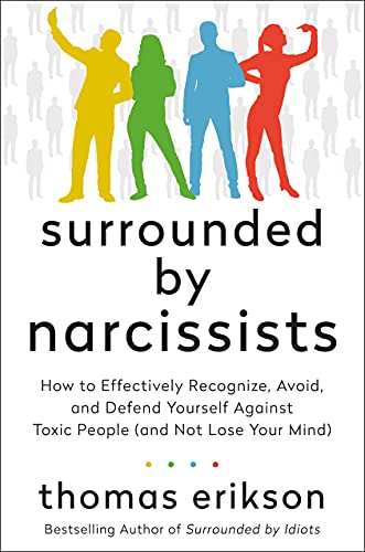 Surrounded by Narcissists: How to Effectively Recognize, Avoid, and Defend Yourself Against Toxic People (and Not Lose Your Mind) [The Surrounded by I - Hardcover
