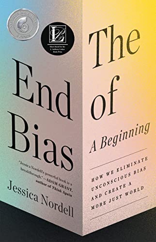 The End of Bias: A Beginning: How We Eliminate Unconscious Bias and Create a More Just World - Paperback