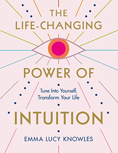 The Life-Changing Power of Intuition: Tune in to Yourself, Transform Your Life - Paperback