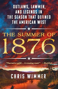 The Summer of 1876: Outlaws, Lawmen, and Legends in the Season That Defined the American West - Paperback