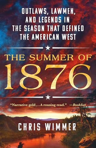 The Summer of 1876: Outlaws, Lawmen, and Legends in the Season That Defined the American West - Paperback