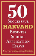 50 Successful Harvard Business School Application Essays: With Analysis by the Staff of the Harvard Crimson - Paperback