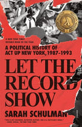 Let the Record Show: A Political History of ACT Up New York, 1987-1993 - Paperback