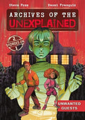 Archives of the Unexplained: Unwanted Guests - Hardcover