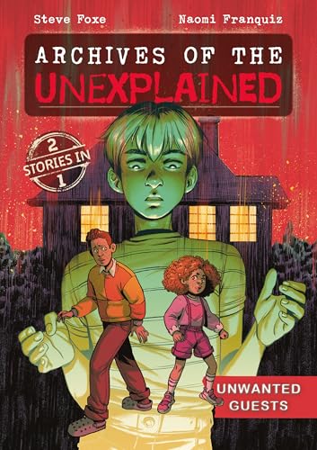 Archives of the Unexplained: Unwanted Guests - Hardcover