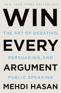 Win Every Argument: The Art of Debating, Persuading, and Public Speaking - Paperback