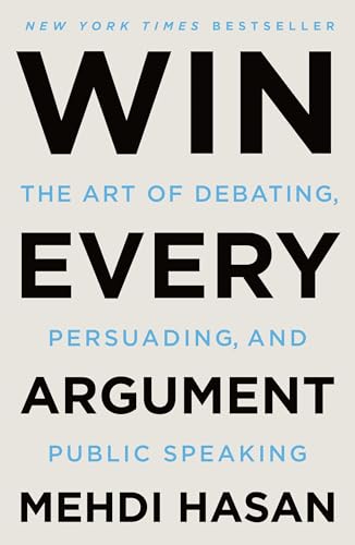 Win Every Argument: The Art of Debating, Persuading, and Public Speaking - Paperback