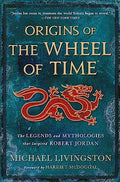 Origins of the Wheel of Time: The Legends and Mythologies That Inspired Robert Jordan - Paperback