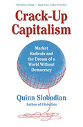 Crack-Up Capitalism: Market Radicals and the Dream of a World Without Democracy - Paperback