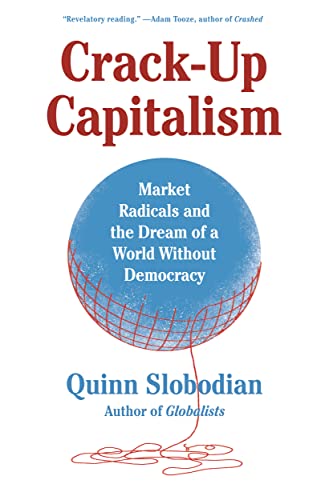 Crack-Up Capitalism: Market Radicals and the Dream of a World Without Democracy - Paperback