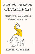 How Do We Know Ourselves?: Curiosities and Marvels of the Human Mind - Paperback