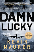 Damn Lucky: One Man's Courage During the Bloodiest Military Campaign in Aviation History - Paperback