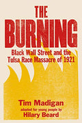 The Burning (Young Readers Edition): Black Wall Street and the Tulsa Race Massacre of 1921 - Paperback