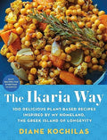 The Ikaria Way: 100 Delicious Plant-Based Recipes Inspired by My Homeland, the Greek Island of Longevity - Hardcover