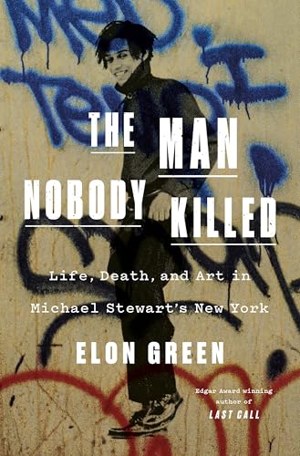 The Man Nobody Killed: Life, Death, and Art in Michael Stewart's New York - Hardcover