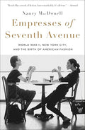 Empresses of Seventh Avenue: World War II, New York City, and the Birth of American Fashion - Paperback