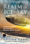 Realm of Ice and Sky: Triumph, Tragedy, and History's Greatest Arctic Rescue - Paperback