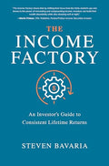 The Income Factory: An Investor's Guide to Consistent Lifetime Returns - Hardcover