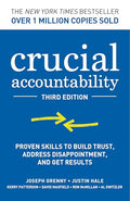 Crucial Accountability: Proven Skills to Build Trust, Address Disappointment, and Get Results, Third Edition - Hardcover