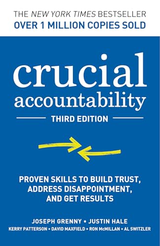 Crucial Accountability: Proven Skills to Build Trust, Address Disappointment, and Get Results, Third Edition - Hardcover