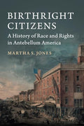 Birthright Citizens: A History of Race and Rights in Antebellum America - Paperback