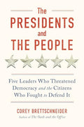 The Presidents and the People: Five Leaders Who Threatened Democracy and the Citizens Who Fought to Defend It - Hardcover
