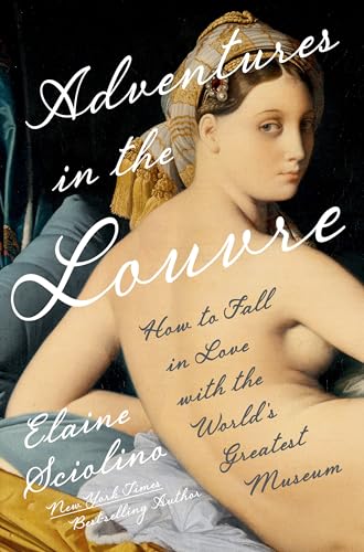 Adventures in the Louvre: How to Fall in Love with the World's Greatest Museum - Hardcover