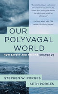 Our Polyvagal World: How Safety and Trauma Change Us - Paperback