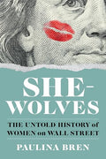 She-Wolves: The Untold History of Women on Wall Street - Hardcover