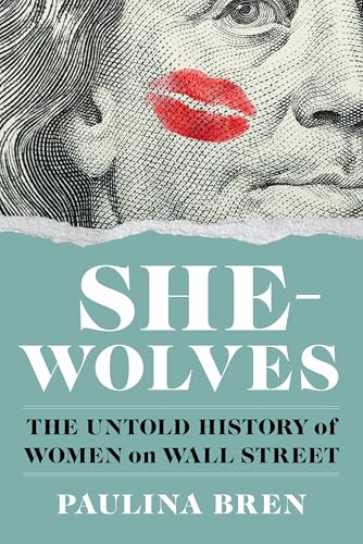 She-Wolves: The Untold History of Women on Wall Street - Hardcover